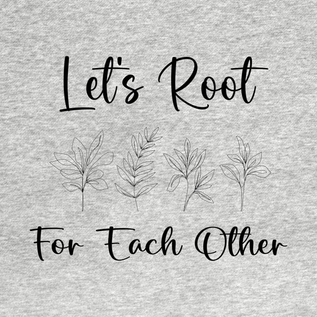 Let's Root For Each Other Funny Gardening Lovers Men Women by soukai